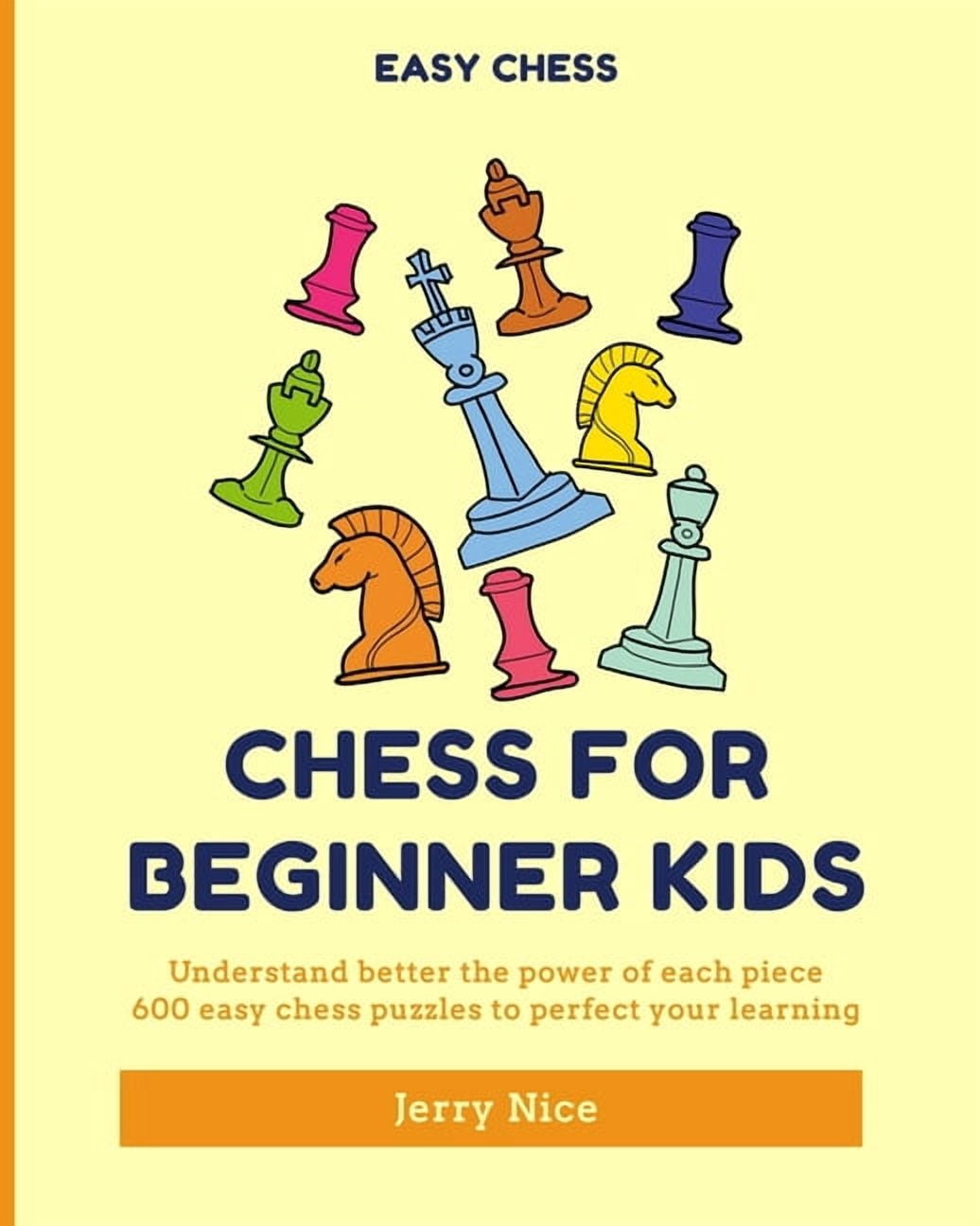 Chess for Beginner Kids: Understand BETTER each piece, 600 easy chess puzzles to perfect your learning, (Paperback)