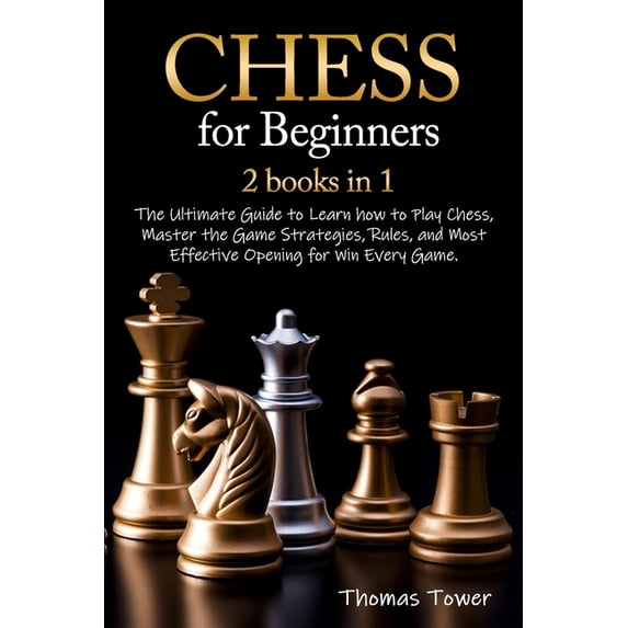 Chess for Beginners: 2 Books in 1: The Ultimate Guide to Learn How to ...