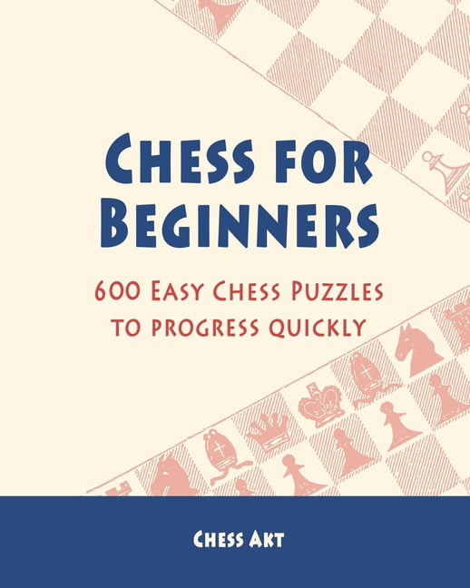 Chess for Beginners : 600 Easy Chess Puzzles to progress quickly  (Paperback) 