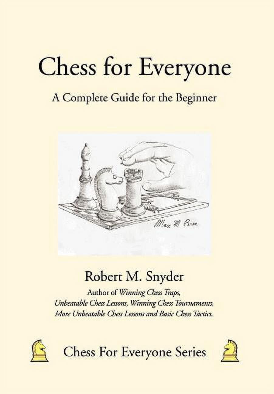 Chess for Everyone: A Complete Guide for the Beginner, (Hardcover)