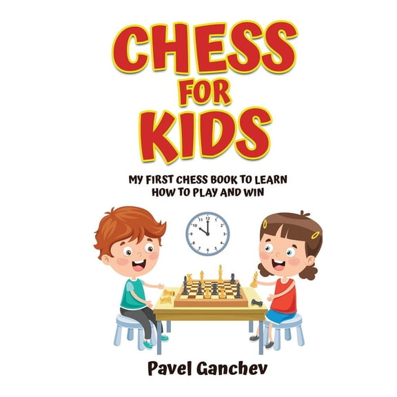 Chess for Kids: My First Chess Book to Learn How to Play and Win: 101 Chess Guide for Beginners: Rules and Strategies, (Hardcover)