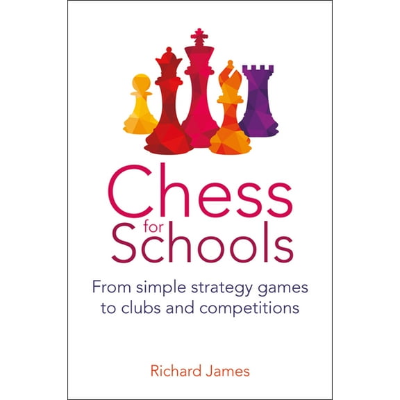 Chess for Schools: From Simple Strategy Games to Clubs and Competitions (Paperback)