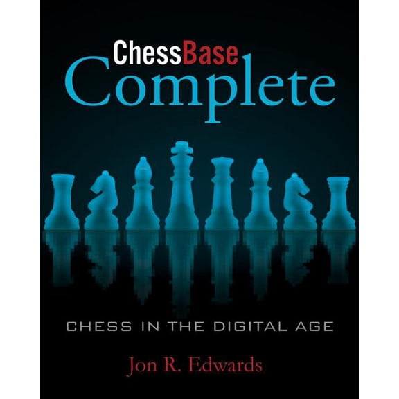 ChessBase Complete: Chess in the Digital Age (Paperback) by Jon Edwards