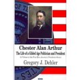 thumbnail image 1 of Chester Alan Arthur : The Life of a Gilded Age Politician And President, 1 of 1