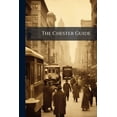 thumbnail image 1 of The Chester Guide : Or, An Account Of The Antient And Present State Of That City. ... To Which Is Added, A Directory: Containing An Alphabetical List Of The Clergy, Merchants, Tradesmen, &c. In The City And Market Towns In The County (Paperback), 1 of 1