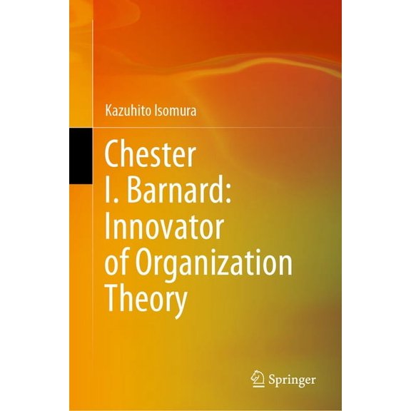 Chester I. Barnard: Innovator of Organization Theory, (Hardcover)