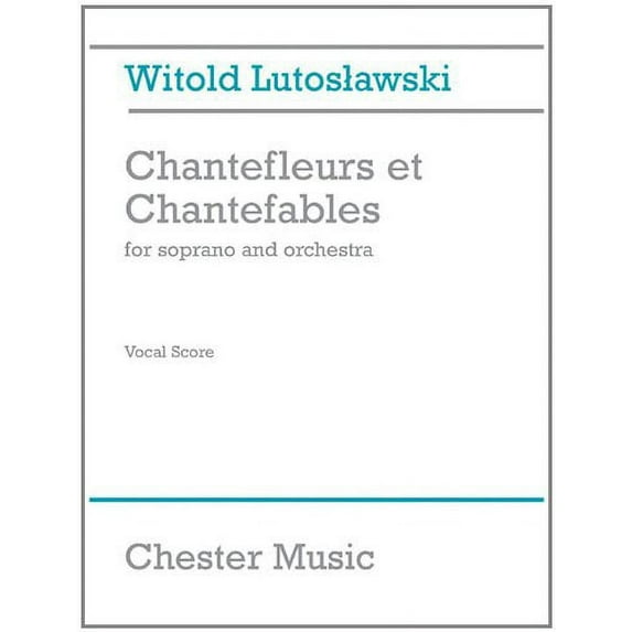 Chester Music Chantefleurs et Chantefables (Soprano and Piano) Music Sales America Series by Witold Lutoslawski