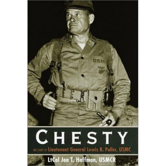 Pre-Owned Chesty: The Story of Lieutenant General Lewis B. Puller, USMC (Hardcover) 0679447326 9780679447320