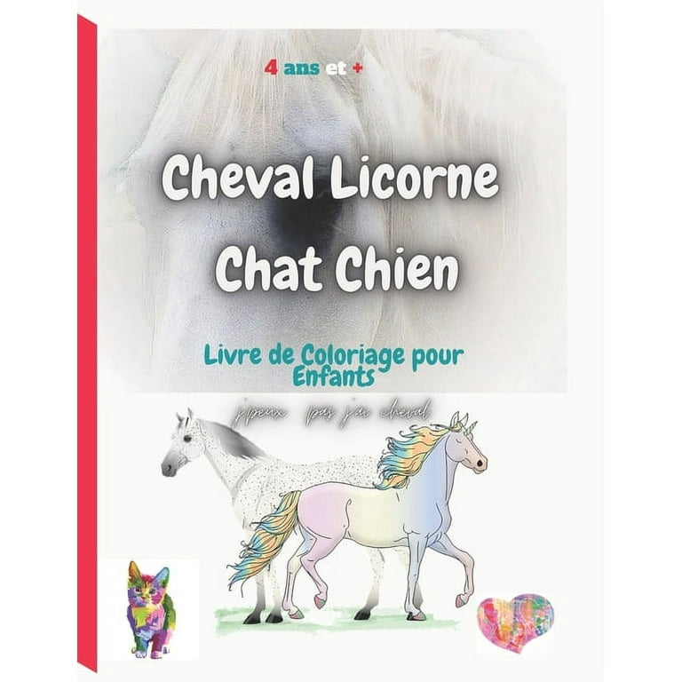 Cheval Licorne Chat Chien: Livre de Coloriage pour Enfants, J' peux pas  j'ai cheval, 4 ans et plus (Paperback)
