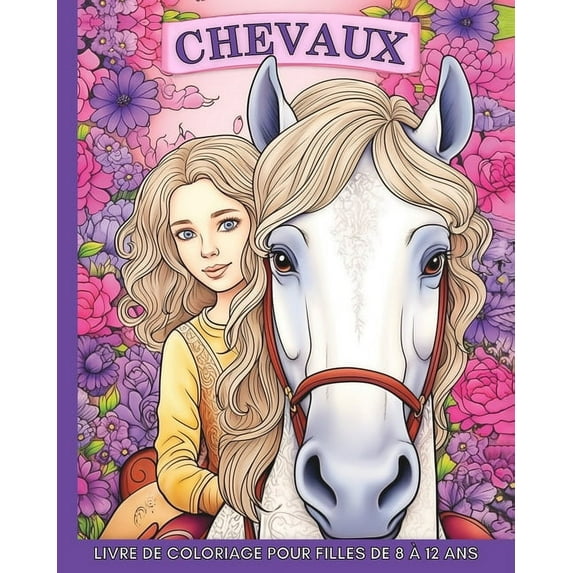 Chevaux Livre de Coloriage pour Filles de 8 Ã  12 Ans: 60 Images Magnifiques et Faciles Ã  Colorier pour les Adolescents, (Paperback)