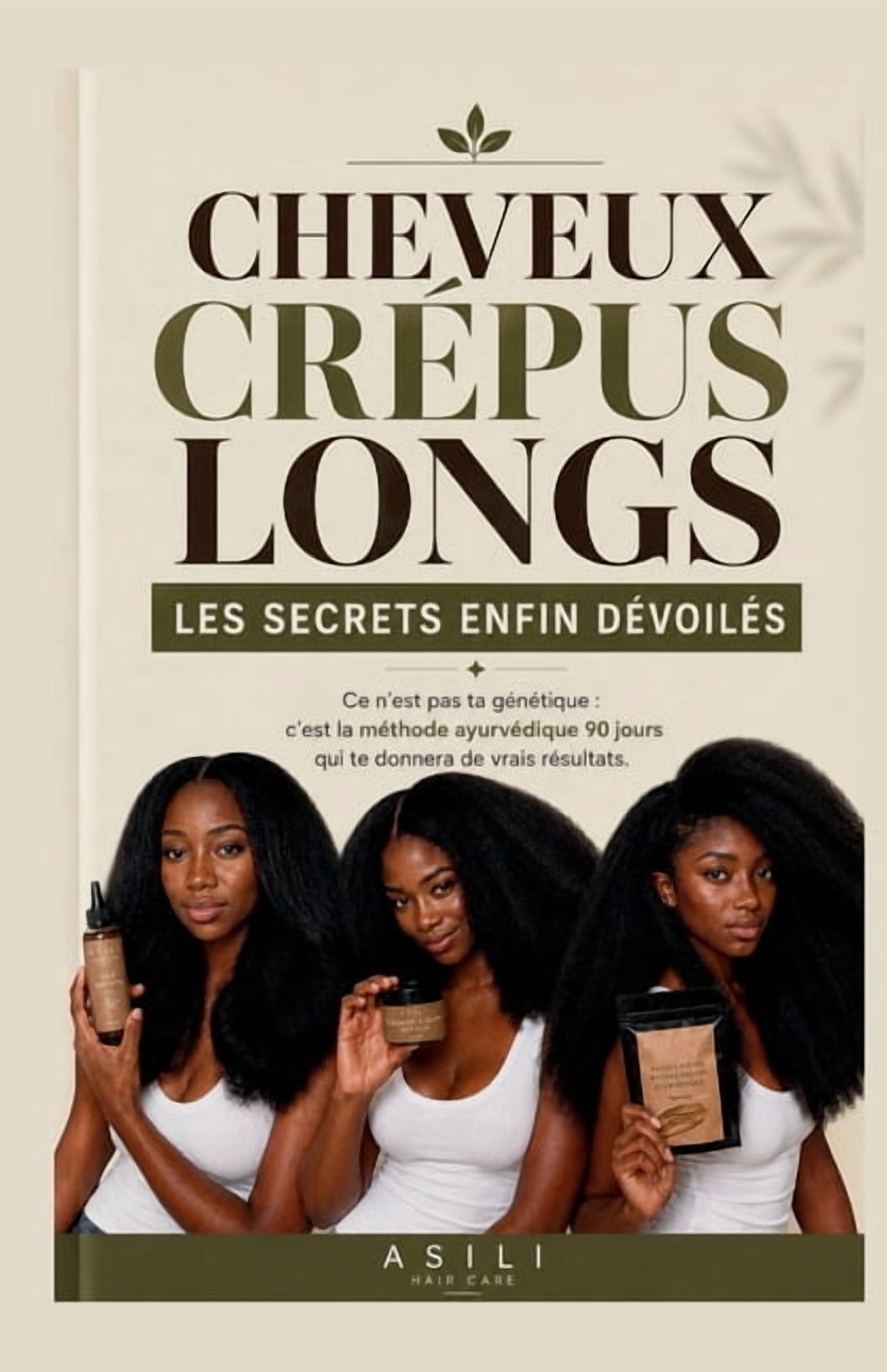 Cheveux CrÃ©pus Longs: Les Secrets Enfin DÃ©voilÃ©s: Ce n'est pas ta gÃ©nÃ©tique, c'est la mÃ©thode ayurvÃ©dique 90 jours qui t, (Paperback)