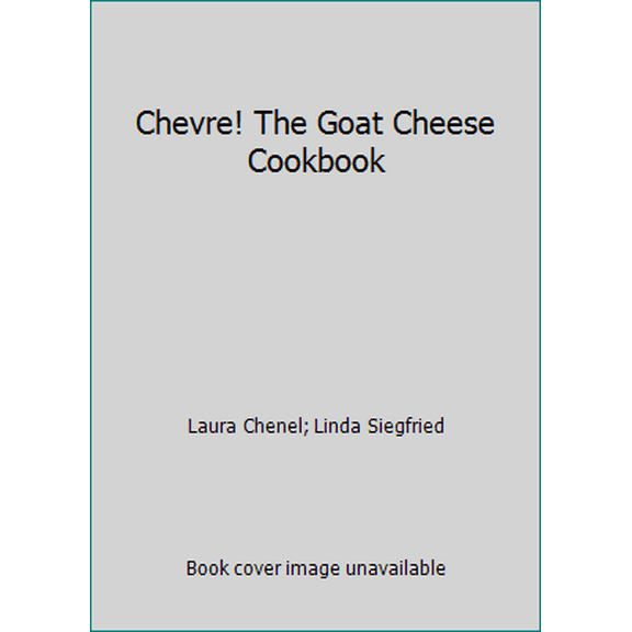 Pre-Owned Chevre! The Goat Cheese Cookbook (Paperback) 0914015001 9780914015000