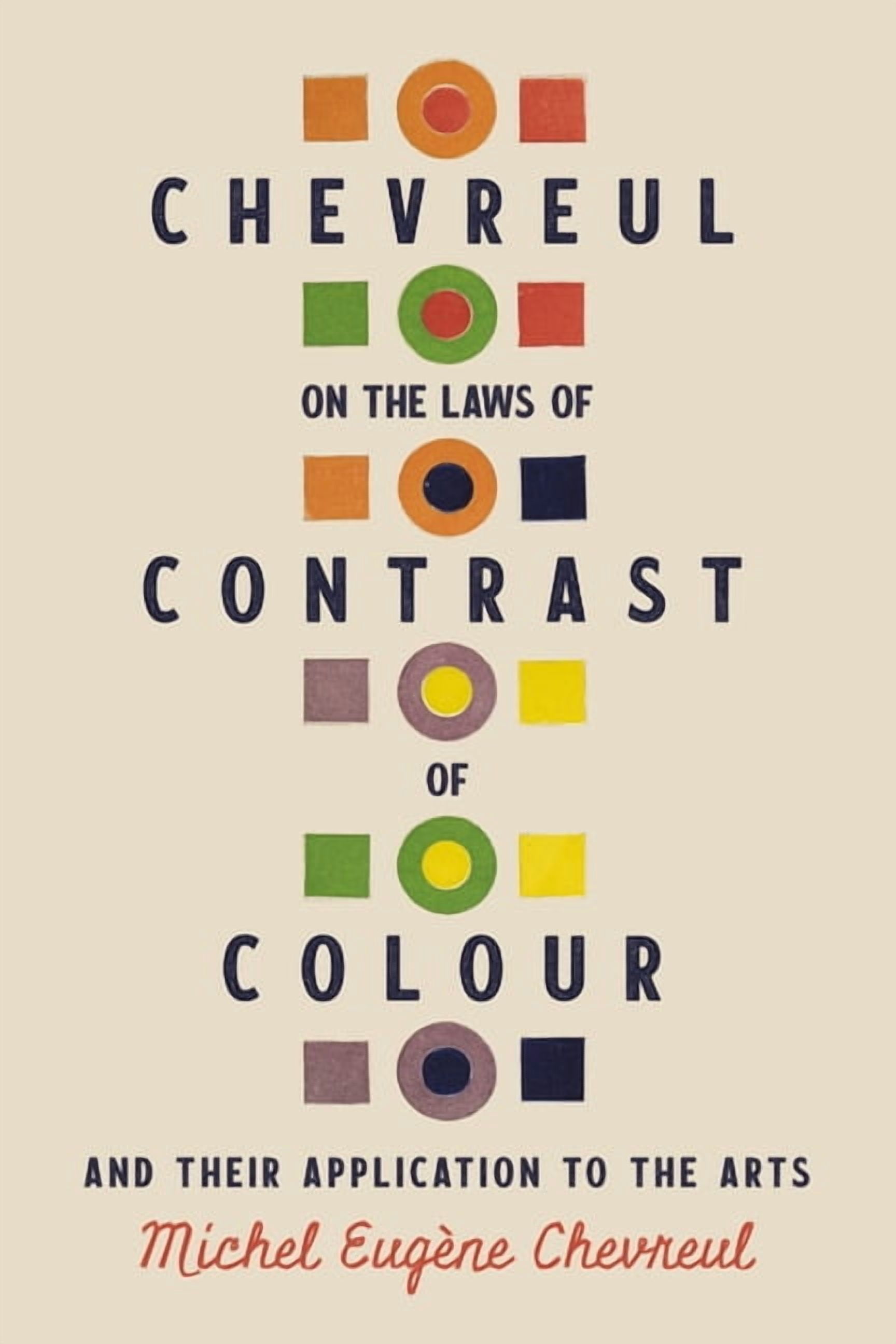 Chevreul on the Laws of Contrast of Colour: And Their Application to ...