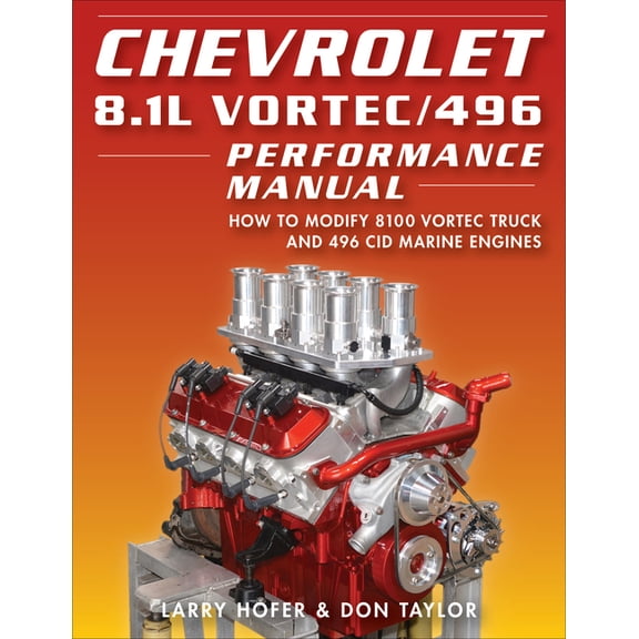 Chevrolet 8.1l Vortec/496 Performance Manual: How to Modify 8100 Vortec Truck and 496 Cid Marine Engines, (Paperback)