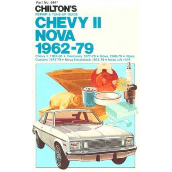 Pre-Owned Chilton's Repair and Tune-Up Guide: Chevy Ii, Nova, 1962-79 : Chevy Ii, 1962-68, Concours, 1977-79, Nova, 1969-79, Nova Custom, 1973-79, Nova Hatchb (Paperback) 0801968410 9780801968419