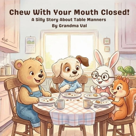 Chew With Your Mouth Closed!: A Silly Story About Table Manners, (Paperback)