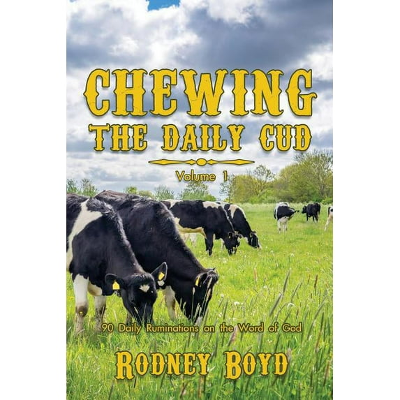 Chewing the Daily Cud Chewing the Daily Cud, Volume 1: 90 Daily Ruminations on the Word of God, Book 1, (Paperback)