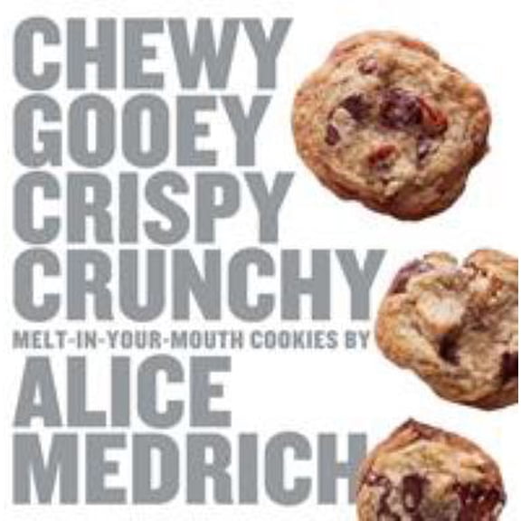 Chewy Gooey Crispy Crunchy Melt-in-Your-Mouth Cookies by Alice Medrich - Paperback