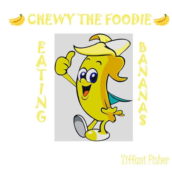 Chewy the Foodie: Chewy the Foodie: Eating Bananas (Paperback)