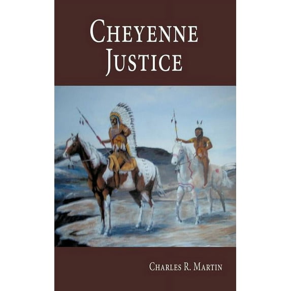Cheyenne Justice (Paperback) by Charles R Martin