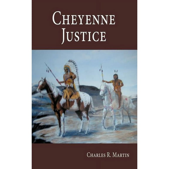 Cheyenne Justice (Paperback) by Charles R Martin