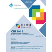 CHI 18 Proceedings of the 2018 CHI Conference on Human Factors in Computing Systems VOL 2, Paperback