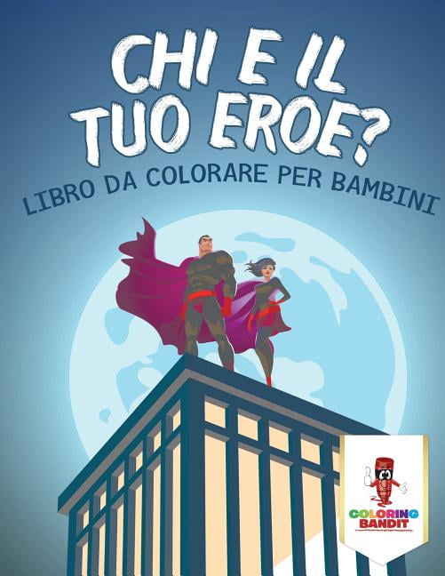 Chi È Il Tuo Eroe?: Libro Da Colorare Per Bambini, (Paperback)