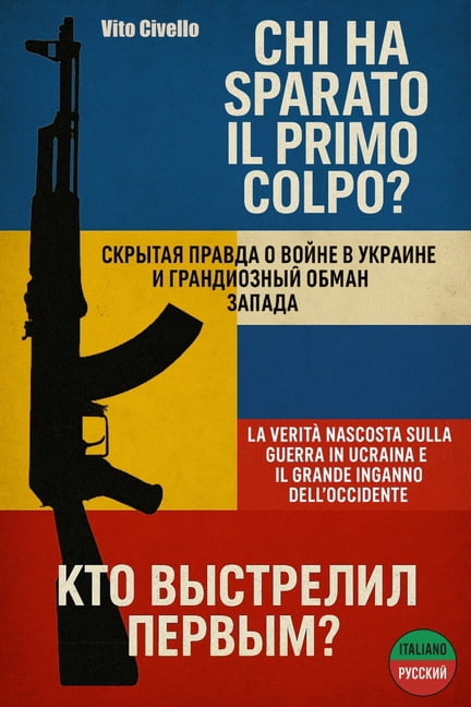 Chi ha sparato il primo colpo?: La veritÃ  nascosta sulla guerra in Ucraina e il grande inganno dell'Occidente, (Paperback)