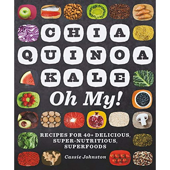 Pre-Owned Chia, Quinoa, Kale, Oh My!: Recipes for 40+ Delicious, Super-Nutritious, Superfoods (Paperback) 1581572743 9781581572742