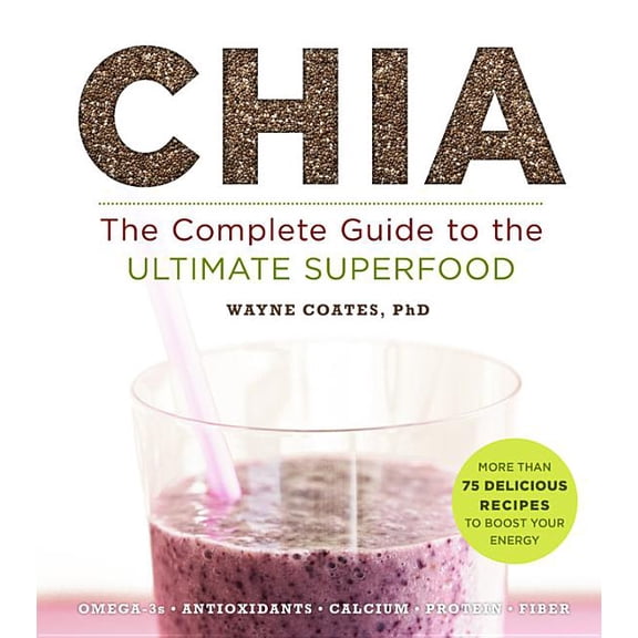 Chia: The Complete Guide to the Ultimate Superfood (Superfoods for Life)
