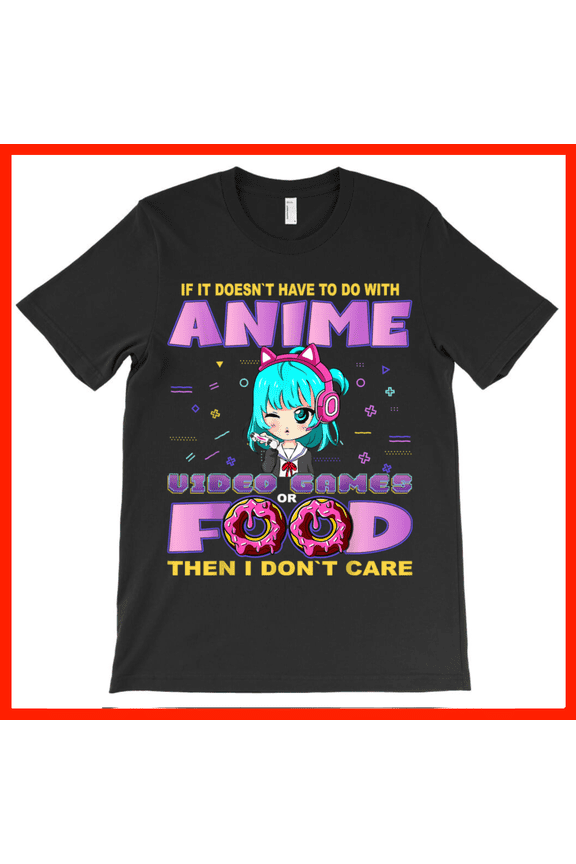 Chibi Anime Girl T-Shirt - If It Doesn't Have To Do With Anime, Video Games or Food Then I Don't Care Tee AH4223, Premium for Unisex - Extended Sizes
