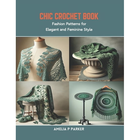 Chic Crochet Book: Fashion Patterns for Elegant and Feminine Style (Paperback)