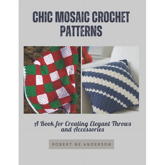 Chic Mosaic Crochet Patterns: A Book for Creating Elegant Throws and Accessories, (Paperback)