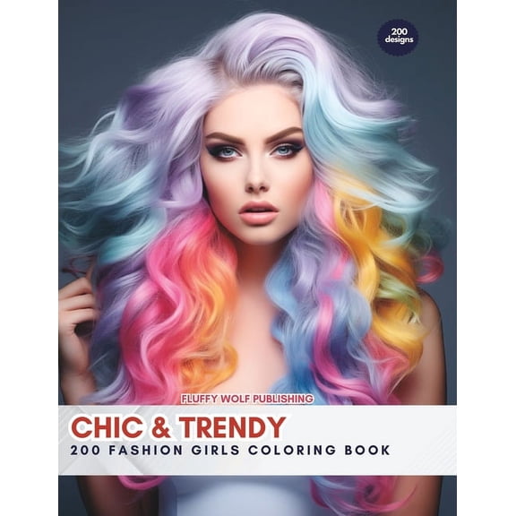 Chic & Trendy: 200 Fashion Girls Coloring Book: Embrace Style and Creativity with 200 Fashionista Designs - Stress Relieving Creative Fun Drawings to Calm Down, Reduce Anxiety & Relax (Paperback)