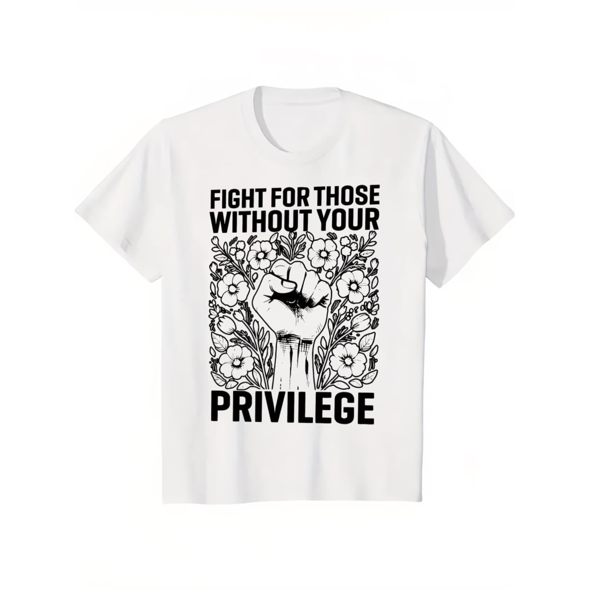 ChicCotton Activist Shirt, Fight For Those Without Your Privilege T ...