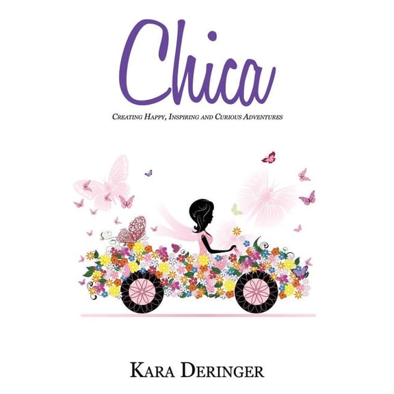 Chica: Creating Happy, Inspiring and Curious Adventures (Paperback)