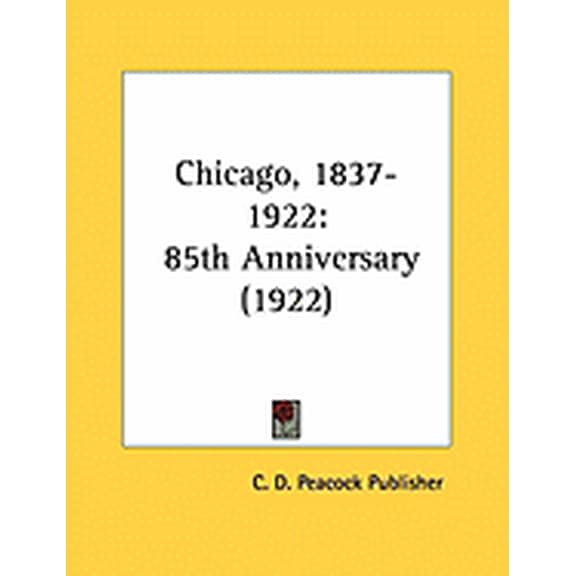 Chicago, 1837-1922 : 85th Anniversary (1922) (Paperback)