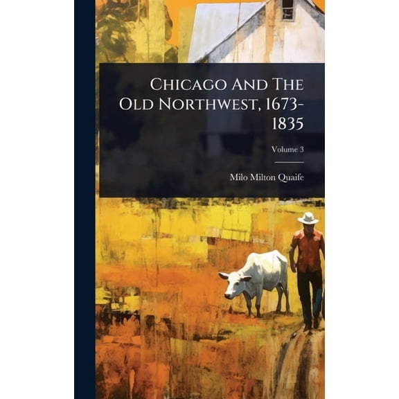 Chicago And The Old Northwest, 1673-1835, (Hardcover)