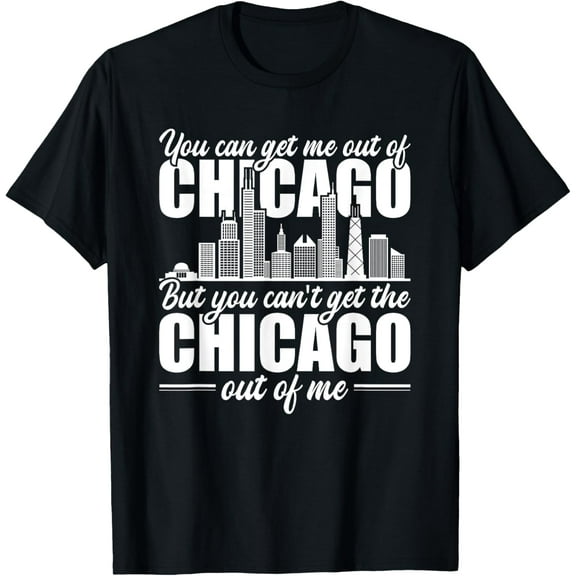 Chicago Born You Can'T Get The Chicago Out Of Me T-Shirt100% cotton