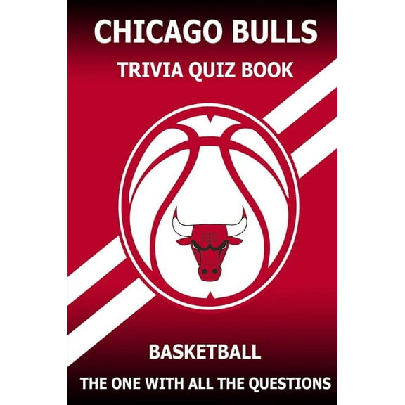 Chicago Bulls Trivia Quiz Book: The One With All The Questions (Paperback) by Ignacio Rodea