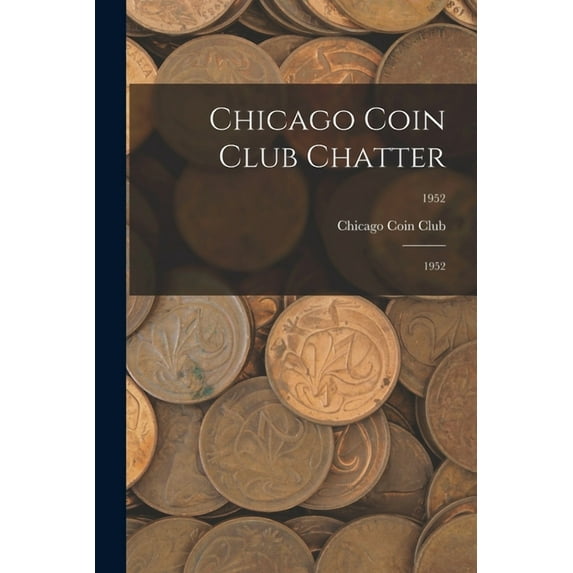 Chicago Coin Club Chatter: 1952; 1952, (Paperback)