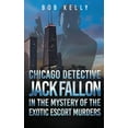 thumbnail image 1 of The Chicago Detective Jack Fallon Chicago Detective Jack Fallon in the Mystery of the Exotic Escort Murders, Book 1, (Hardcover), 1 of 1