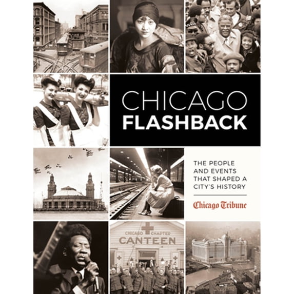 Pre-Owned Chicago Flashback: The People and Events That Shaped a City's History (Hardcover) 1572842350 9781572842359