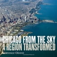 thumbnail image 1 of Pre-Owned Chicago From The Sky: A Region Transformed (Hardcover) 097886638X 9780978866389, 1 of 1