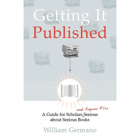 Pre-Owned Chicago Guides to Writing, Editing, and Publishing: Getting It Published : A Guide for Scholars and Anyone Else Serious about Serious Books (Paperback)