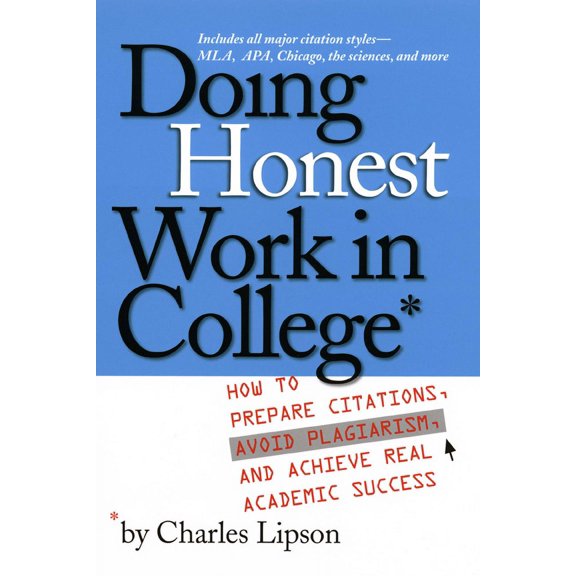 Chicago Guides to Writing, Editing, and Publishing: Doing Honest Work in College : How to Prepare Citations, Avoid Plagiarism, and Achieve Real Academic Success (Paperback)