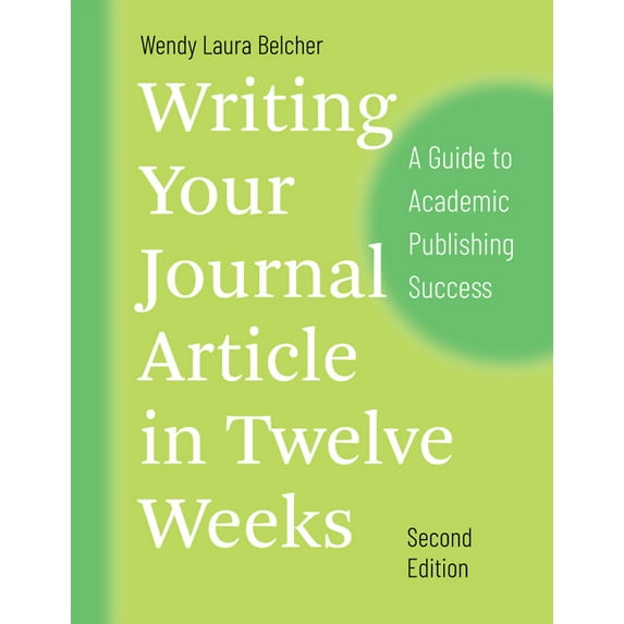 Chicago Guides to Writing, Editing, and Writing Your Journal Article in Twelve Weeks, Second Edition: A Guide to Academic Publishing Success, (Paperback)