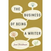 Chicago Guides to Writing, Editing, and Publishing: The Business of Being a Writer (Paperback)