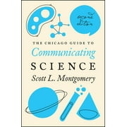 Chicago Guides to Writing, Editing, and Publishing: The Chicago Guide to Communicating Science : Second Edition (Edition 2) (Paperback)