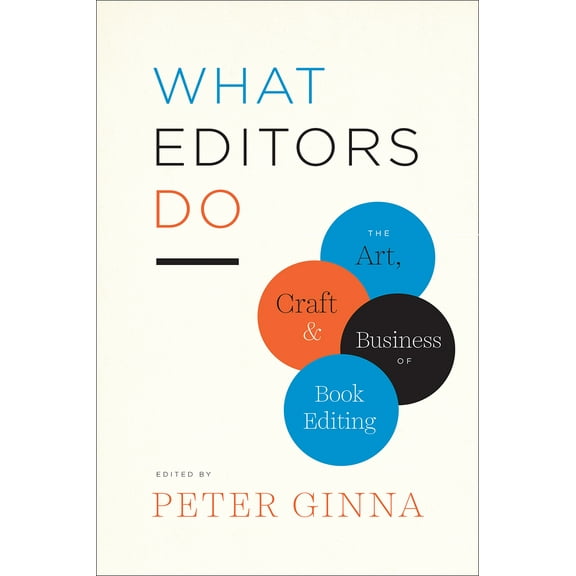 Chicago Guides to Writing, Editing, and Publishing: What Editors Do : The Art, Craft, and Business of Book Editing (Paperback)